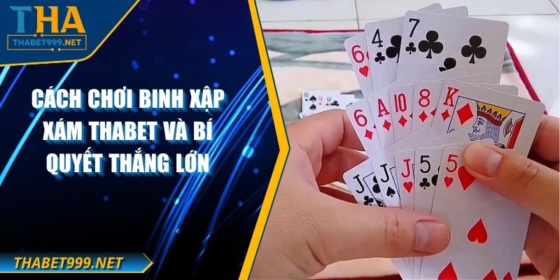 Cách Chơi Binh Xập Xám THABET Và Bí Quyết Thắng Lớn 1 Cách Chơi Binh Xập Xám THABET Và Bí Quyết Thắng Lớn