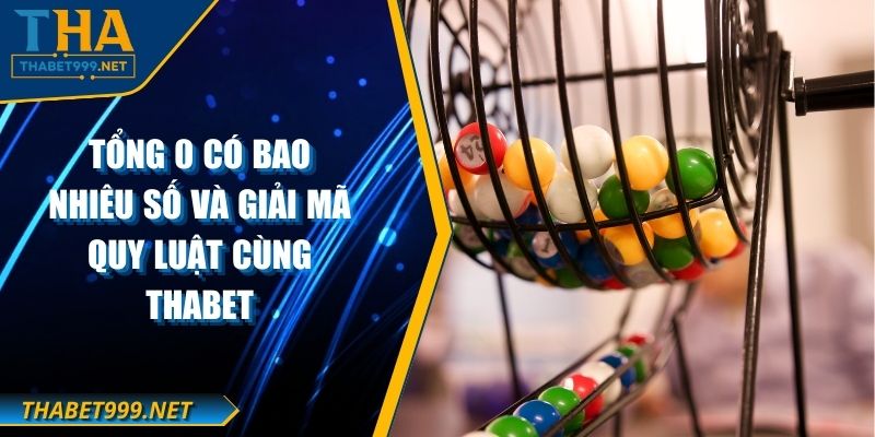 Tổng 0 Có Bao Nhiêu Số Và Giải Mã Quy Luật Cùng THABET 1 Tổng 0 Có Bao Nhiêu Số Và Giải Mã Quy Luật Cùng THABET